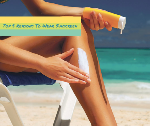 Top 5 Reasons To Wear Sunscreen (1)